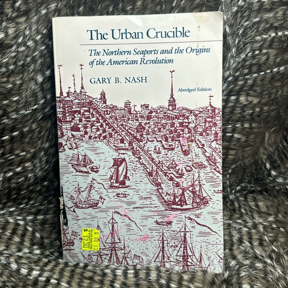 The Urban Crucible: The Northern Seaports the Origins of  American Revolution